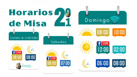 Horarios de Misa: Todos los días ocho de la mañana. Lunes a Viernes además ocho de la noche. Sábado además siete de la noche. Domingo además diez, doce, dos, seis y ocho de la noche. 